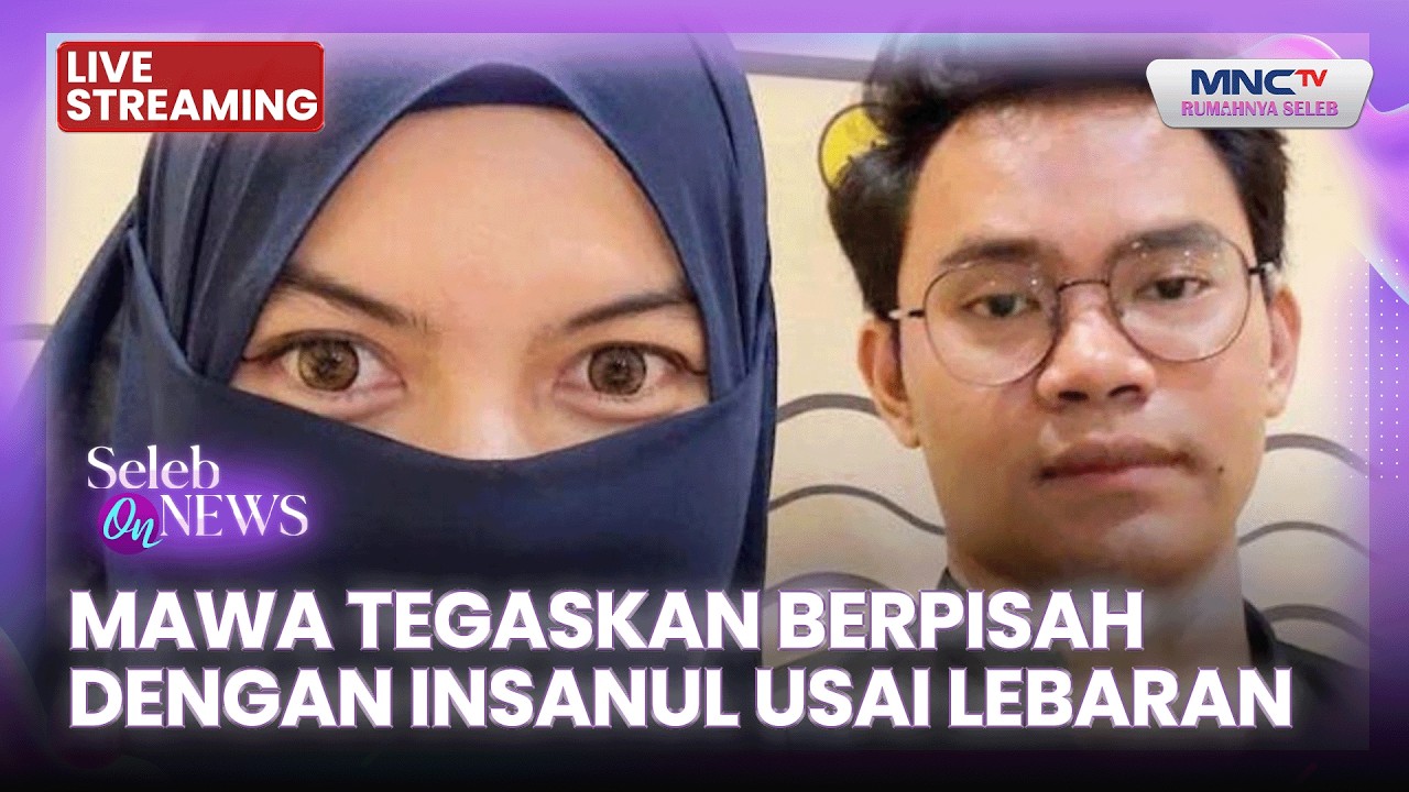 🔴MAWA TEGASKAN BERPISAH DENGAN INSANUL USAI LEBARAN | LIVE SELEB ON NEWS | 23 FEBRUARI 2026