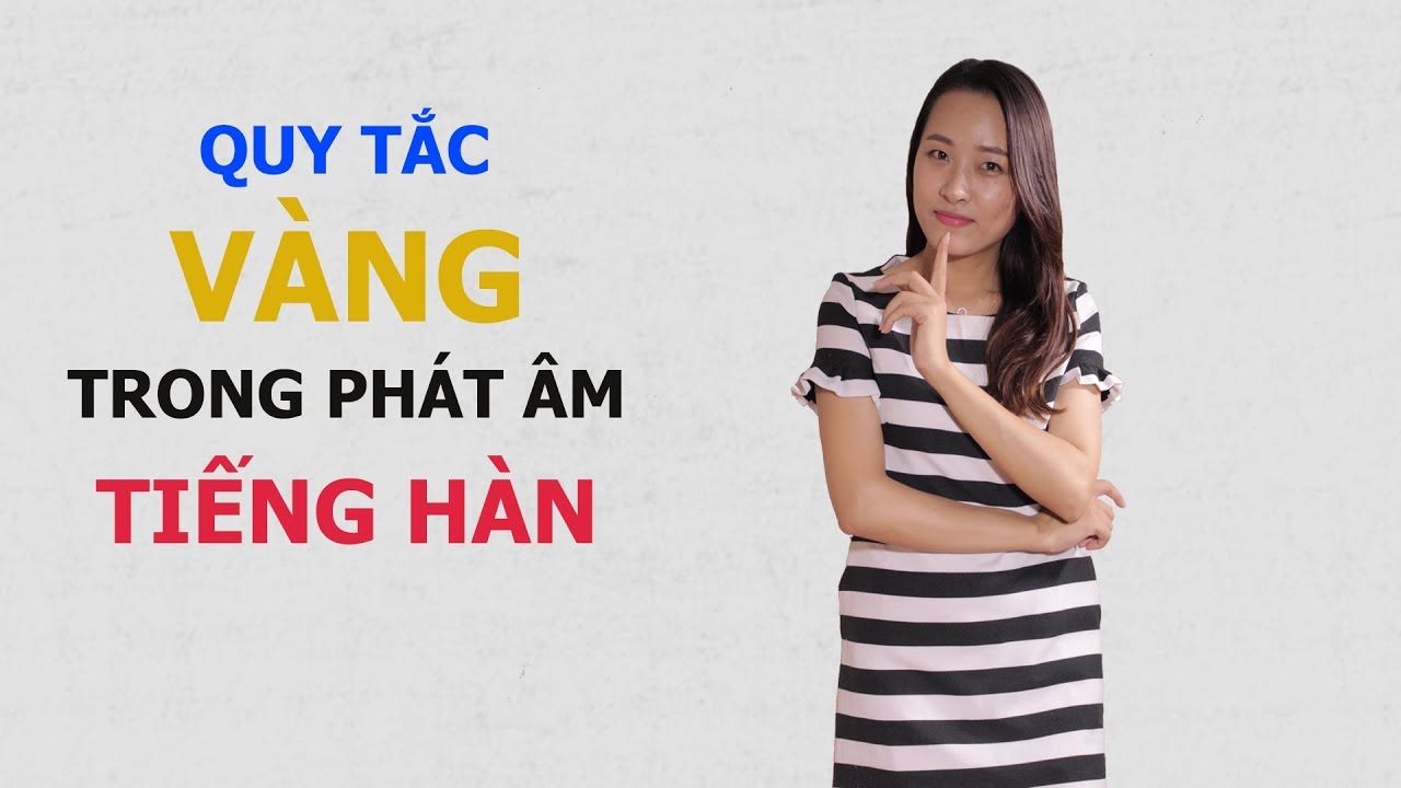 Học Tiếng Hàn - Thần Chú Và Nguyên Tắc Vàng Trong Phát Âm Tiếng Hàn | Hàn Quốc Nori