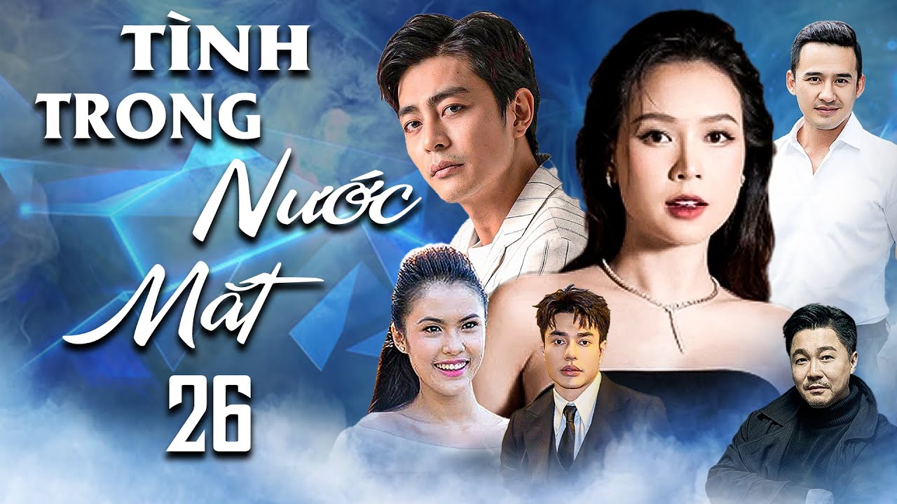 TÌNH TRONG NƯỚC MẮT TẬP 26 | Phim Tình Cảm Việt Nam 2025 | Phim Việt Nam Hay Mới | Phim Việt Nam