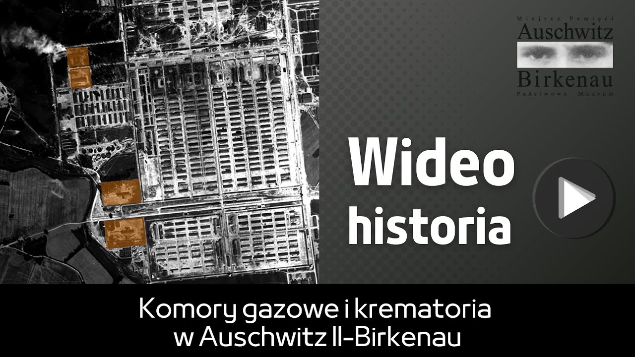 Wideo historia | Komory gazowe i krematoria w Auschwitz II-Birkenau