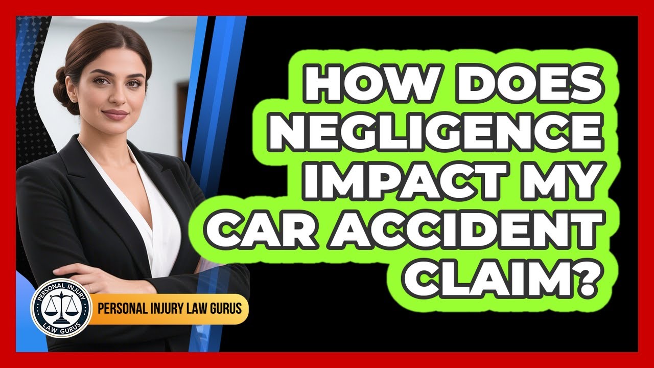 How Does Negligence Impact My Car Accident Claim? - Personal Injury Law Gurus