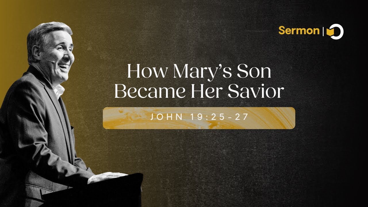 How Mary's Son Became Her Savior | Sermon on Mary Mother of Jesus at the Cross