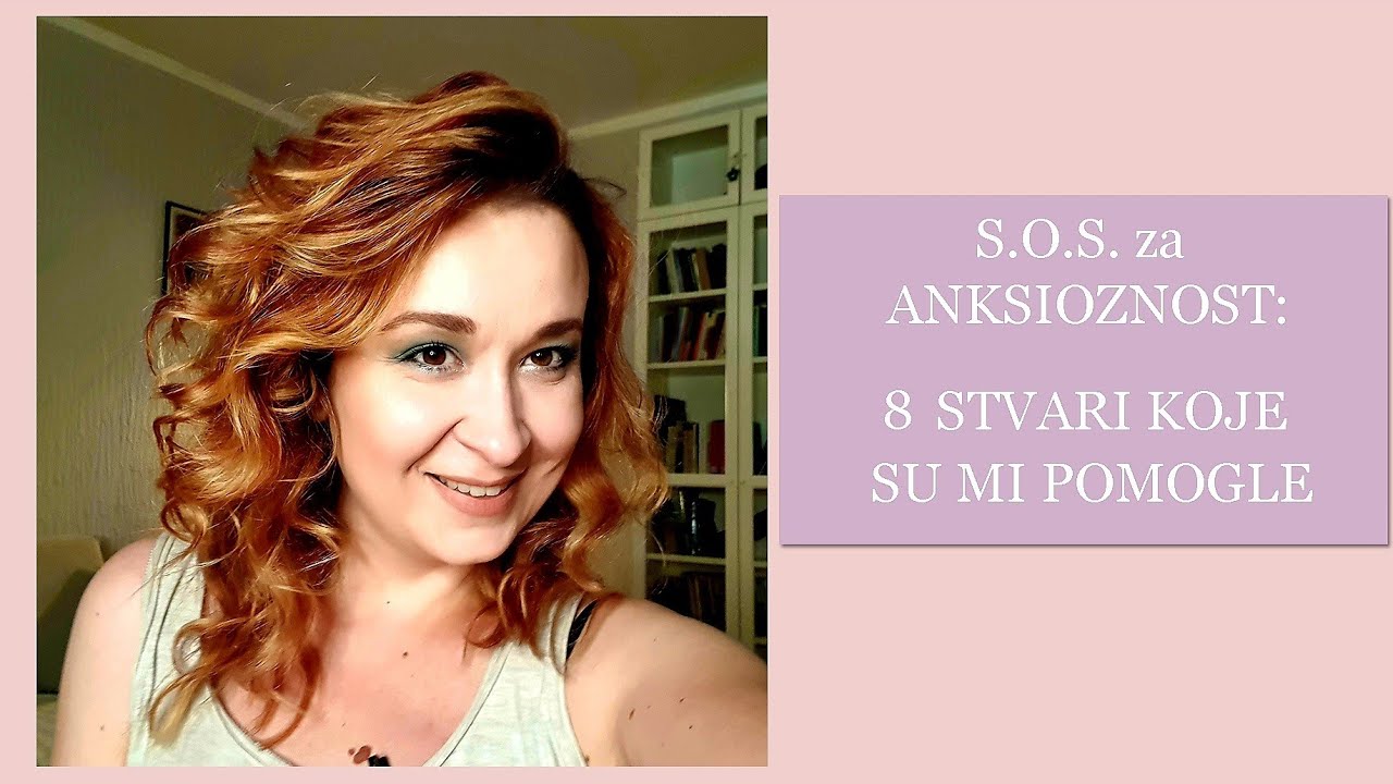 S.O.S. za ANKSIOZNOST: 8 STVARI KOJE SU MI POMOGLE