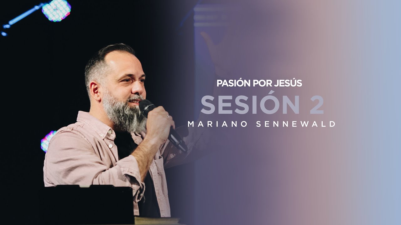 Pasión por Jesús - Sesión 2 - Mariano Sennewald