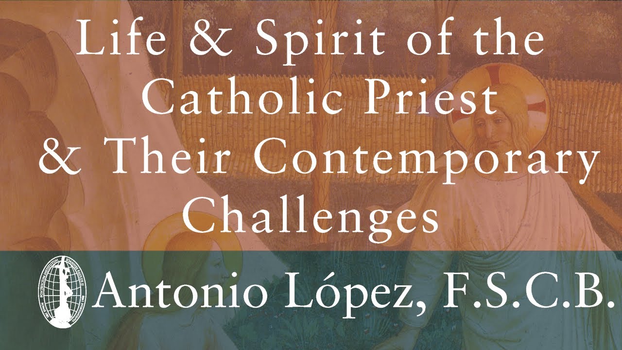 Rev. Antonio López: Life & Spirit of the Catholic Priest and Their Contemporary Challenges