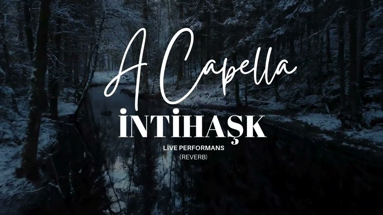 İntihaşk x A Capella (Live Performans) (REVERB)