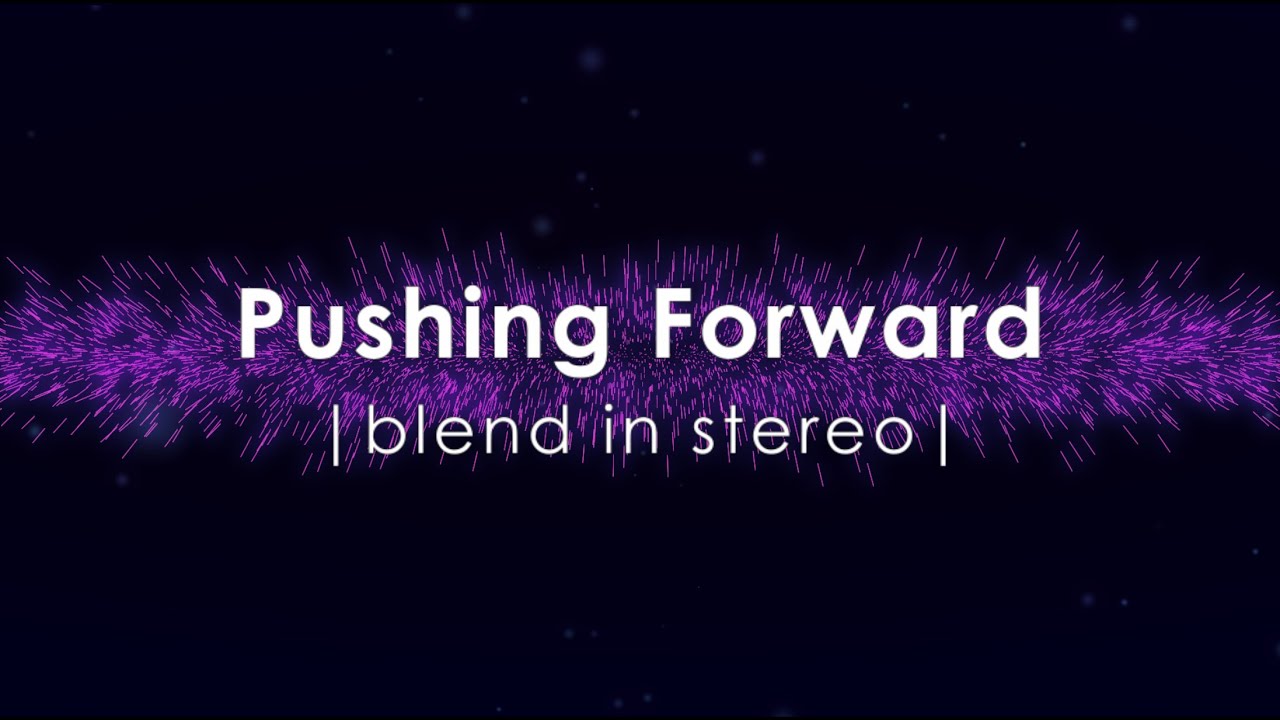 Pushing Forward - Blend in Stereo (Official Visualizer)