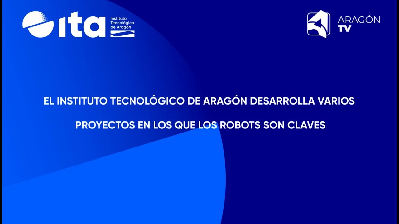 El Instituto Tecnológico de Aragón desarrolla varios proyectos en los que los robots son claves