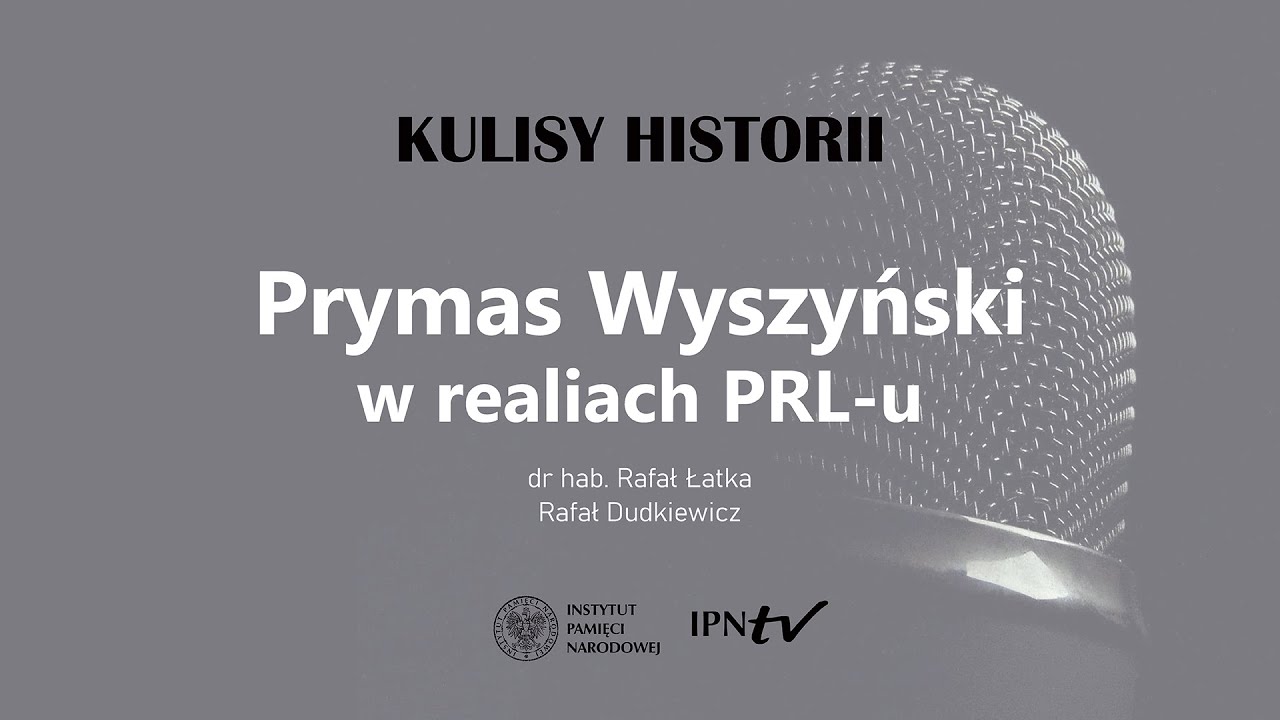 PRYMAS WYSZYŃSKI W REALIACH PRL-u - cykl Kulisy historii, odc. 104