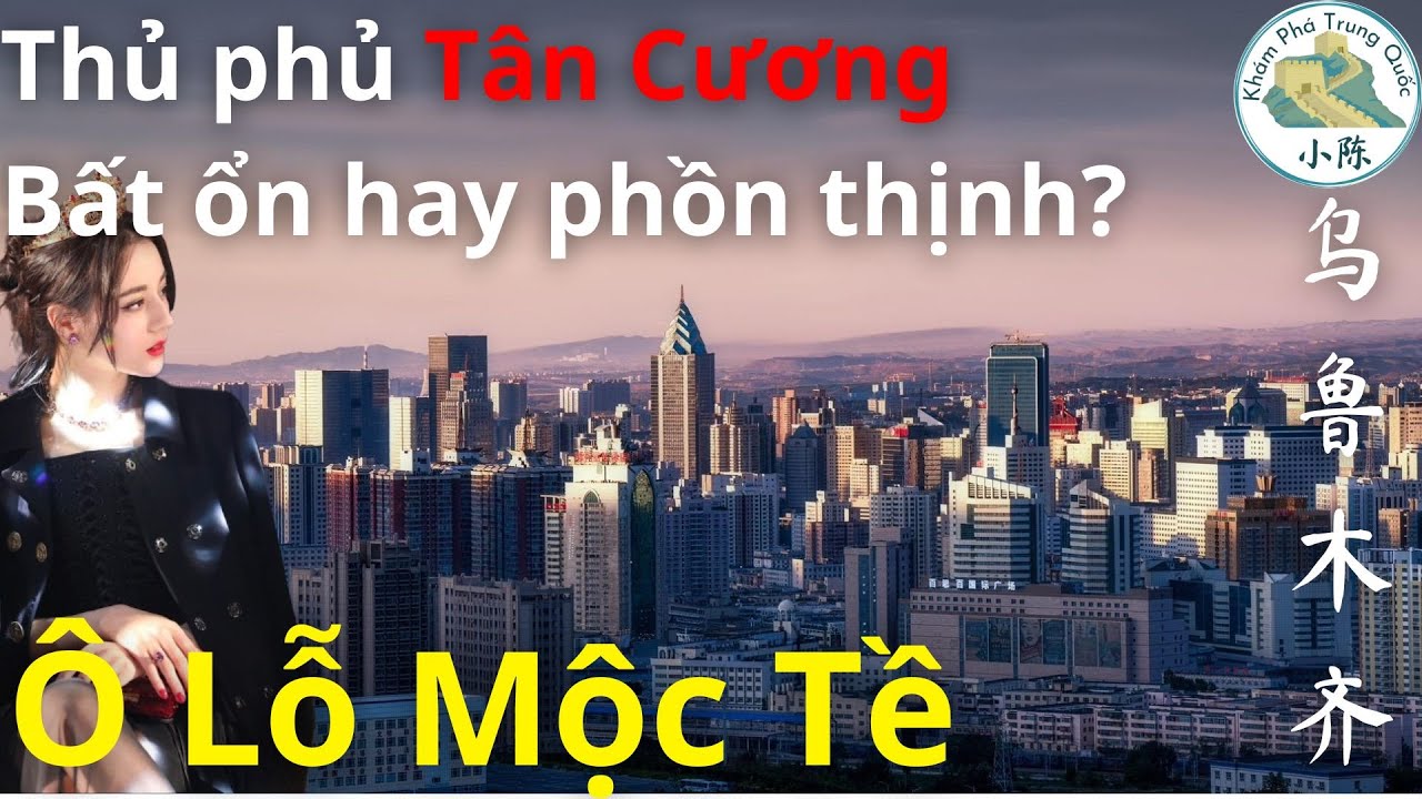 Urumqi 乌鲁木齐 - Thủ Phủ Của Tân Cương, Trung Tâm Của Châu Á, Thành Phố Lớn Nhất Trung Á