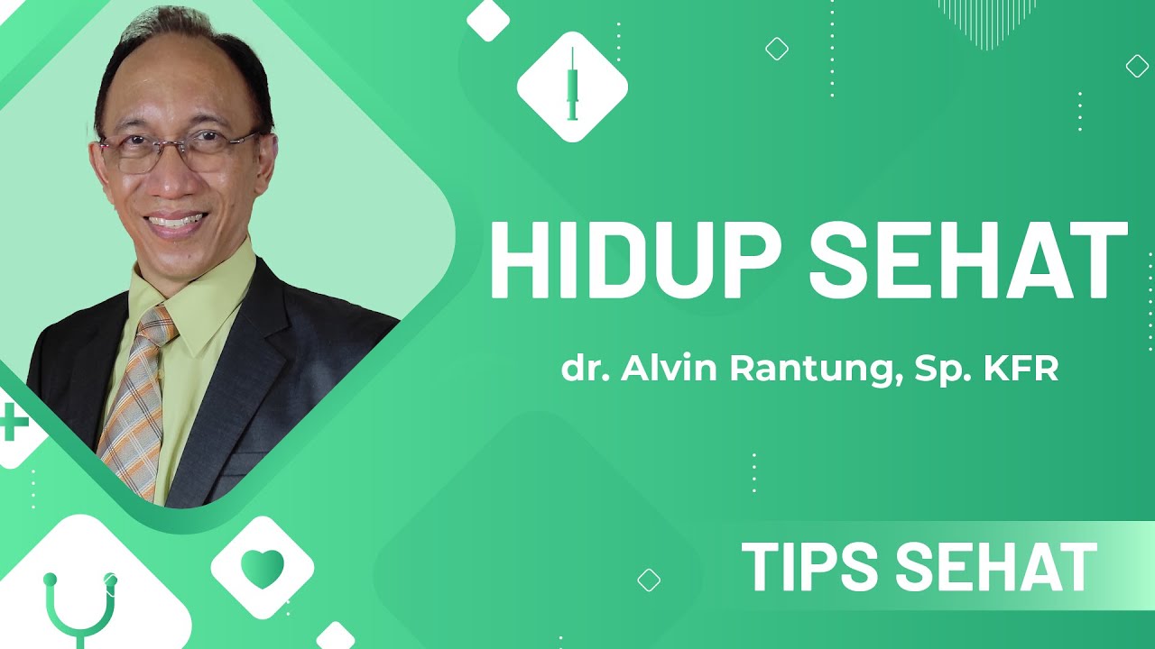💚 Tips Sehat | dr. Alvin Rantung, Sp.KFR | Hidup Sehat