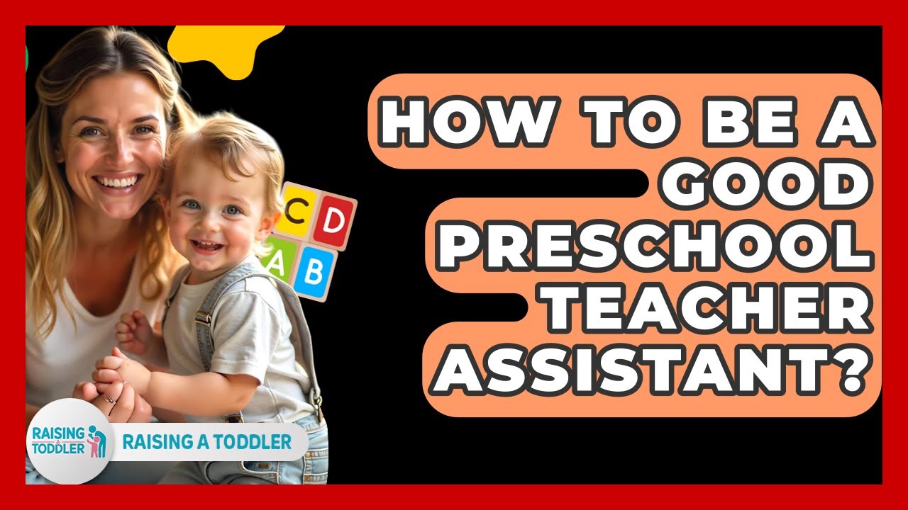 How To Be A Good Preschool Teacher Assistant? - Raising A Toddler