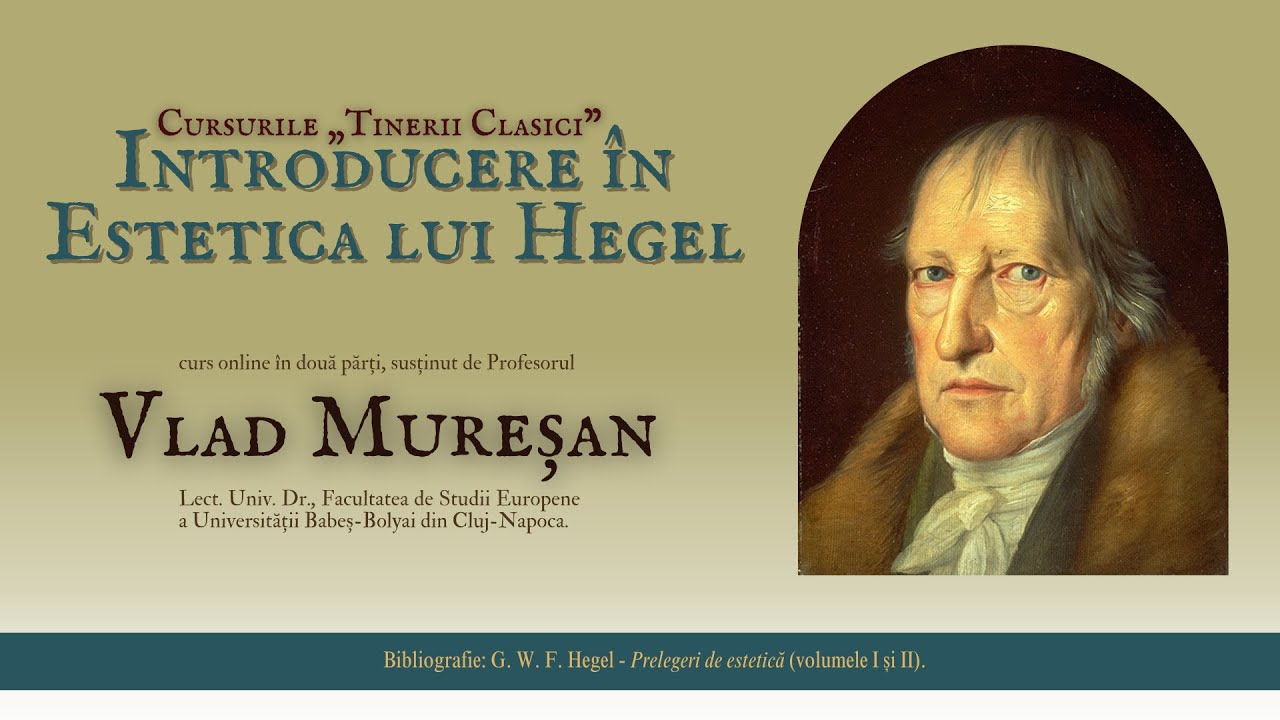 Vlad Mureșan - Introducere în Estetica lui Hegel (partea I) | Cursurile „Tinerii Clasici”