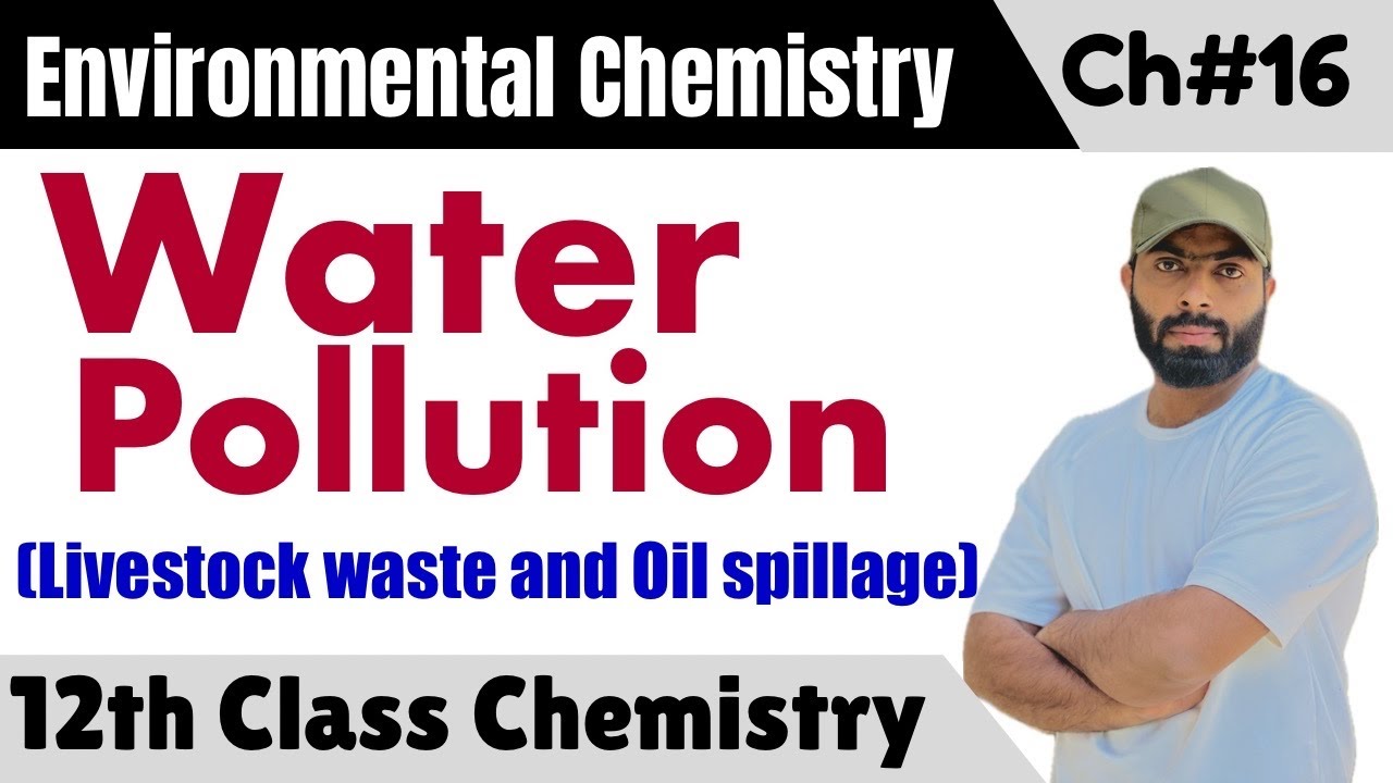 L-9.  Water pollution | livestock waste and oil spillage water pollution || chemistry class 12 ch#16