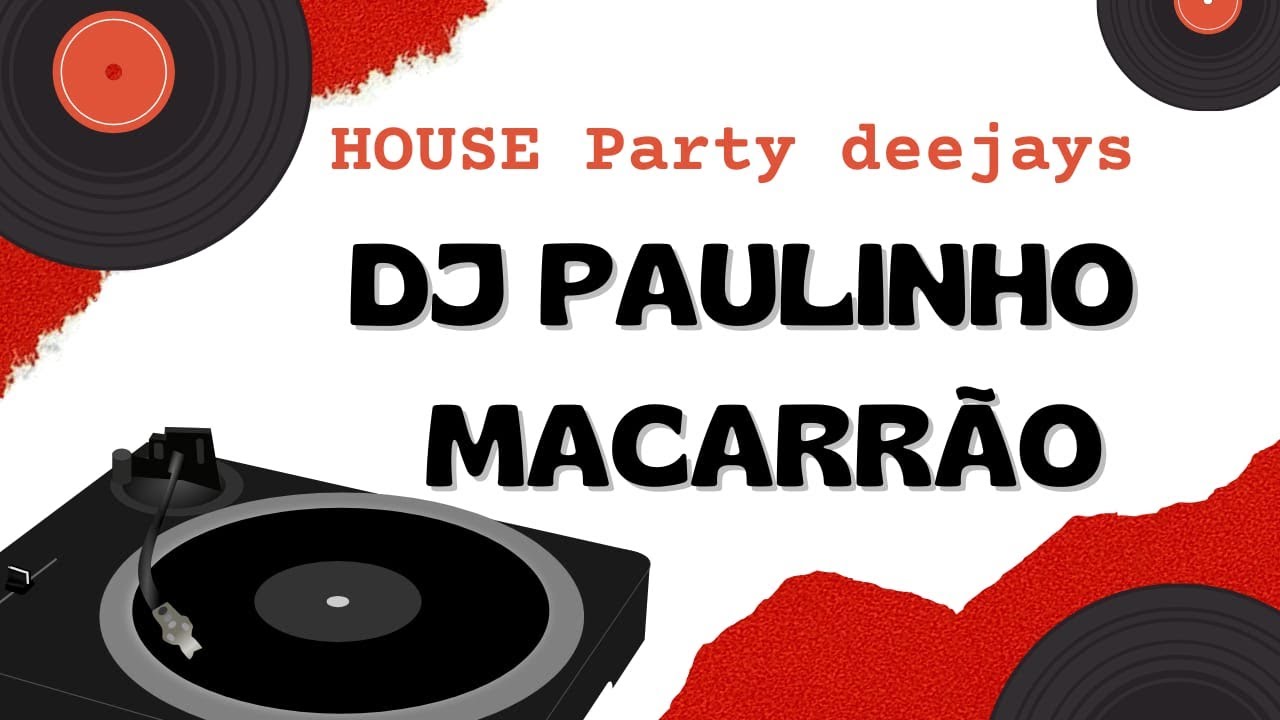House Party Deejays Convidado Dj Paulinho Macarrão