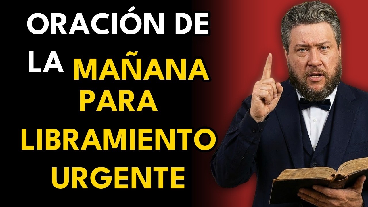 Oración de la mañana para que Dios bendiga a quienes oran por sus enemigos - Charles Spurgeon