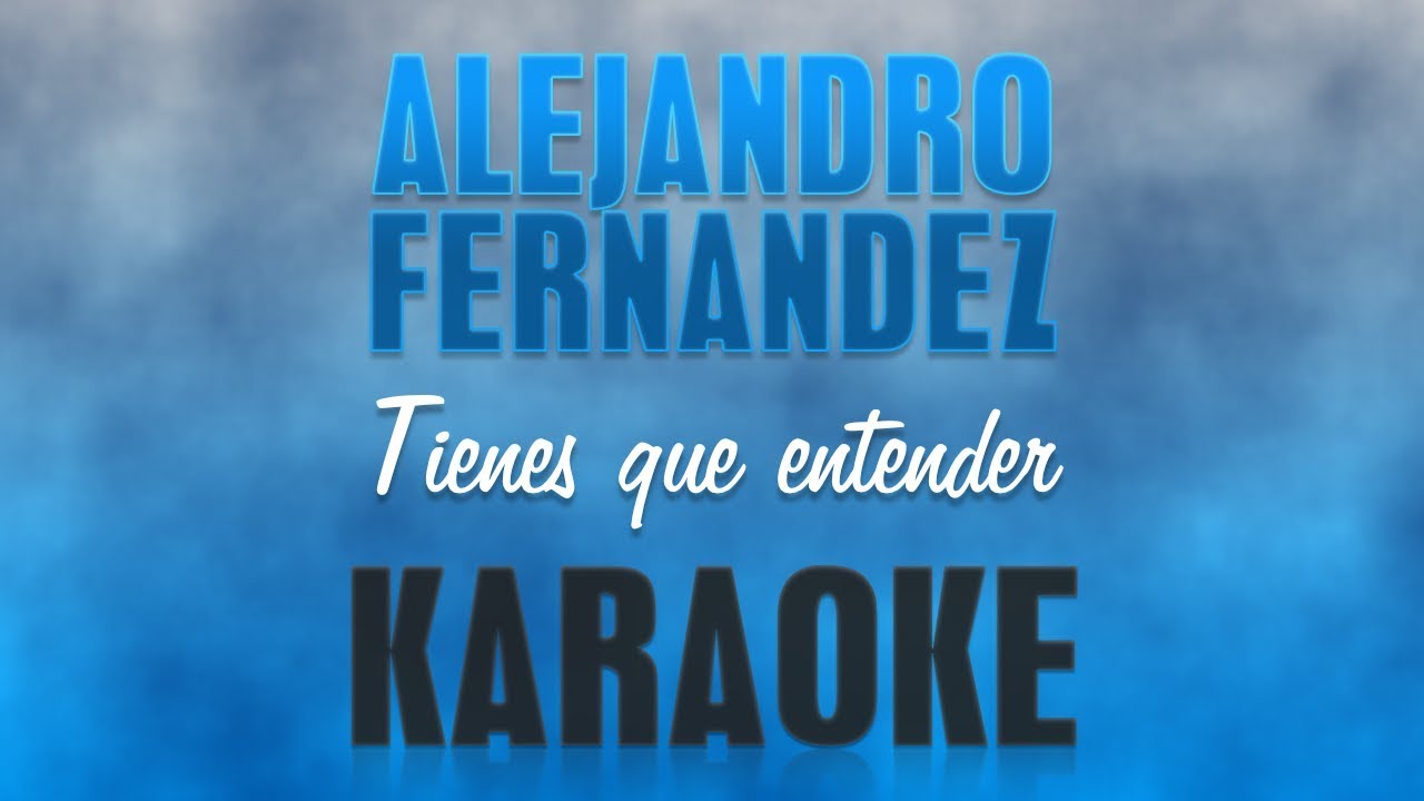 Alejandro Fernández - Tienes que entender (Karaoke)