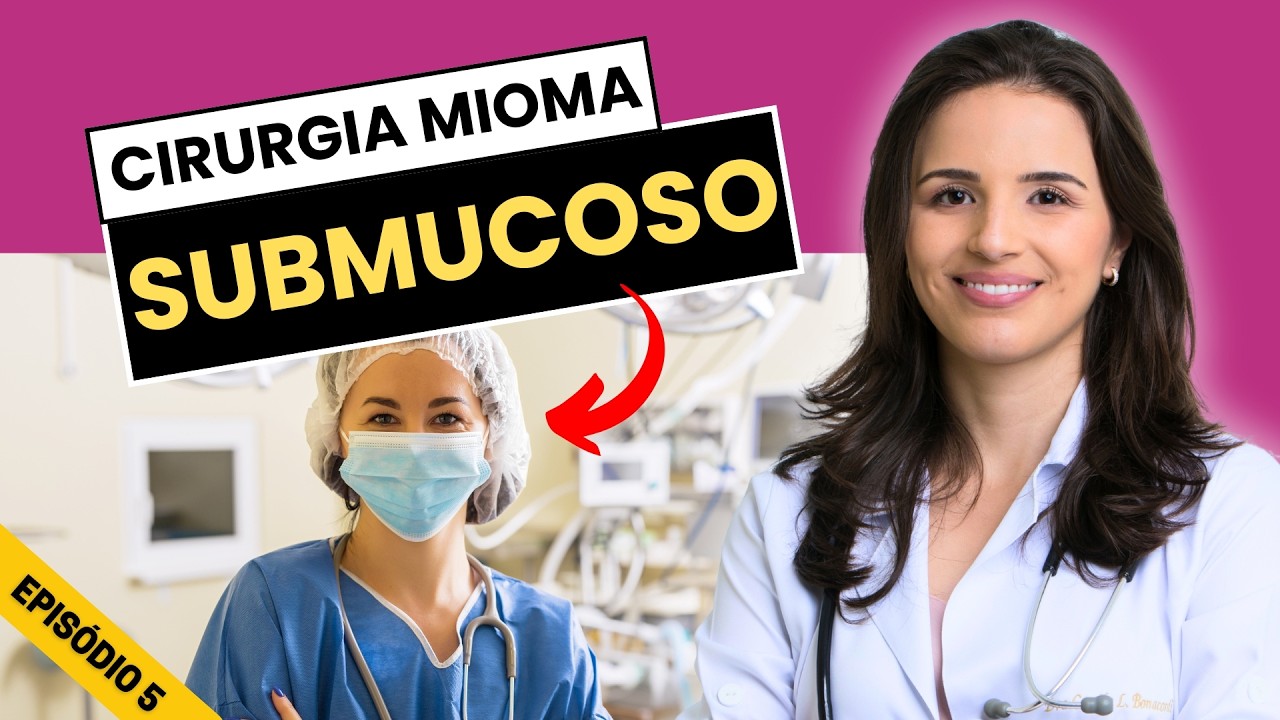 MIOMA SUBMUCOSO: COMO É FEITA A CIRURGIA E O QUE ESPERAR DO PROCEDIMENTO
