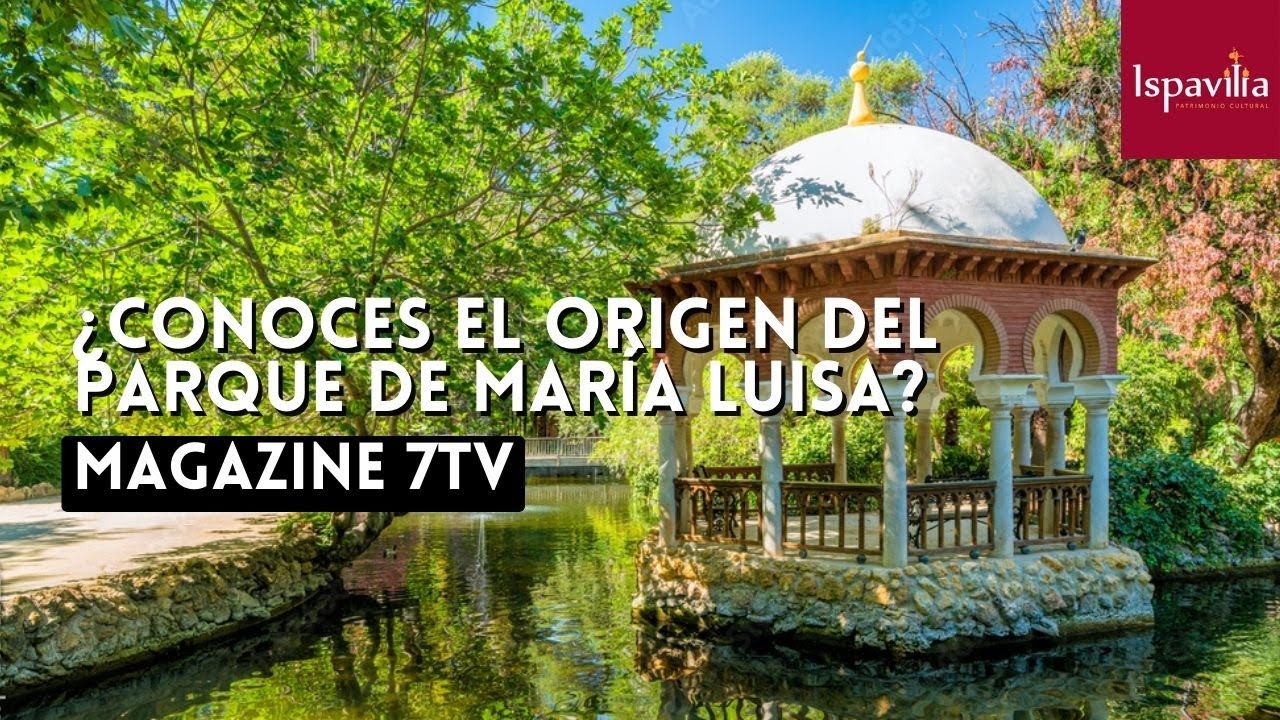 Historia del Parque de María Luisa (7TV)