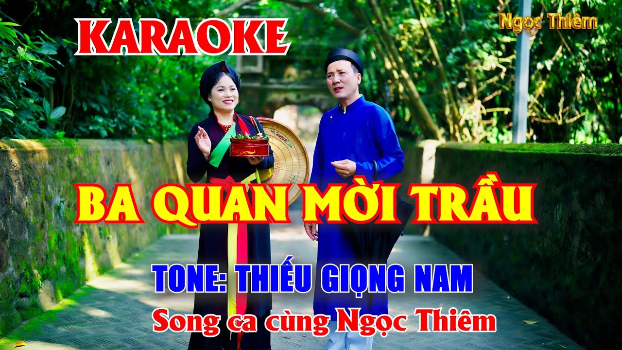 BA QUAN MỜI TRẦU KARAOKE - THIẾU GIỌNG NAM - SONG CA CÙNG NGỌC THIÊM