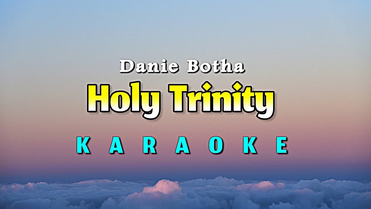 HOLY TRINITY - KARAOKE - DANIE BOTHA