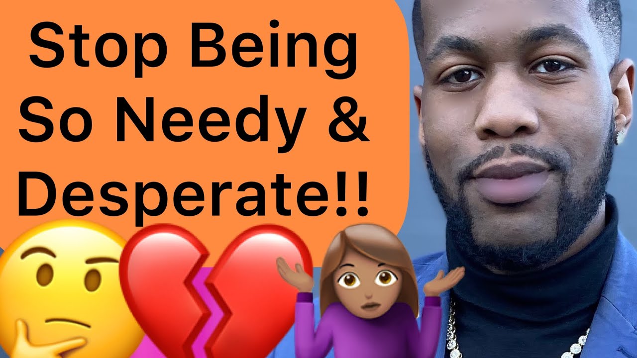 How To Stop Being NEEDY or DESPERATE With Men!! (3 Ways)