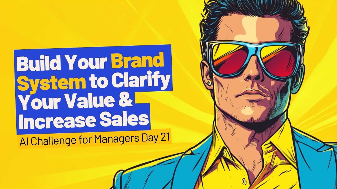 Build Your Brand System to Clarify Your Value and Increase Sales | Day 21 AI-Challenge for Managers