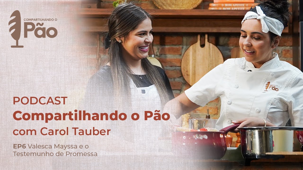 Podcast Compartilhando o Pão com Carol Tauber 🥖 | Valesca Mayssa | EP6