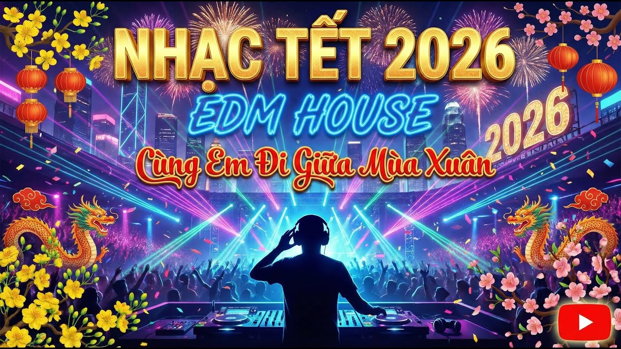 CÙNG EM ĐI GIỮA MÙA XUÂN | NHẠC TẾT 2026 | Nhạc Tết EDM House Sôi Động | Tết Việt Music