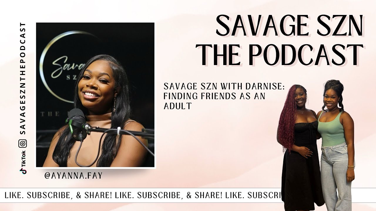 Savage Szn with Darnise: Finding friends as an adult 
