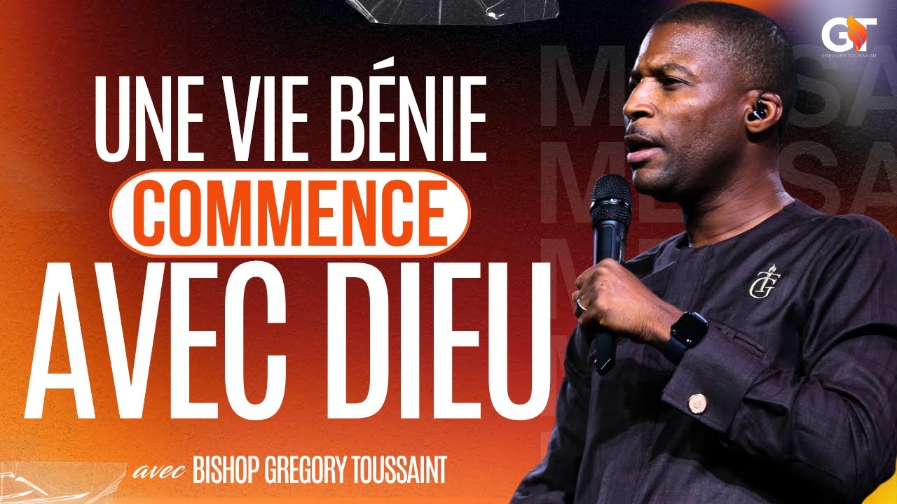 Une Vie Bénie Commence Avec Dieu | Bishop Gregory Toussaint | Message