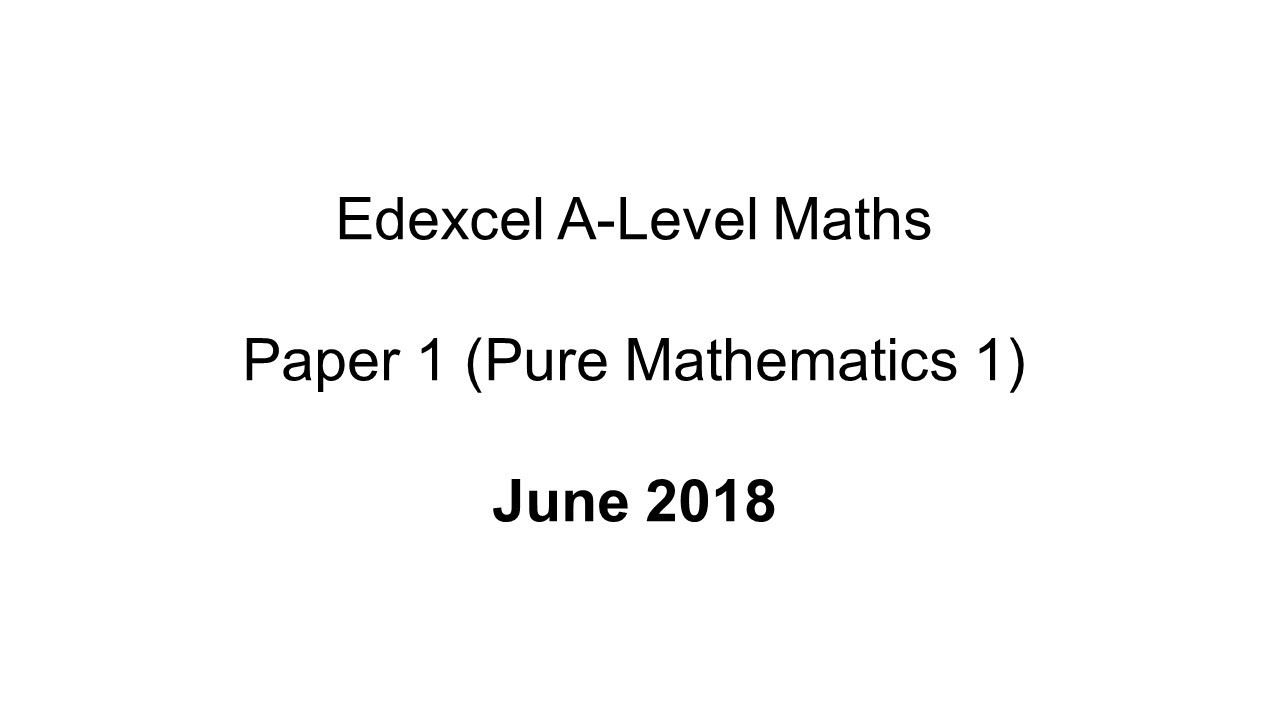 EdExcel A-Level Maths Paper 1 June 2018 (Pure Mathematics 1)
