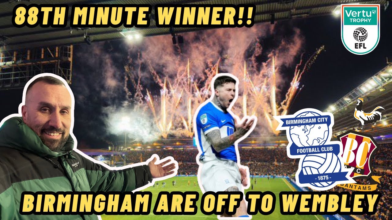 LIMBS and CHAOS as BIRMINGHAM are off to WEMBLEY | Birmingham City 2-1 Bradford City
