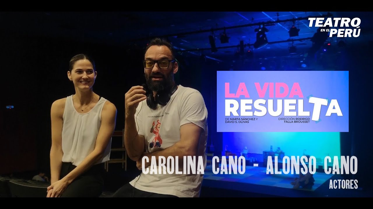 TEATRO EN EL PER&Uacute; TV #03: Carolina Cano y Alonso Cano &ndash; La Vida Resuelta