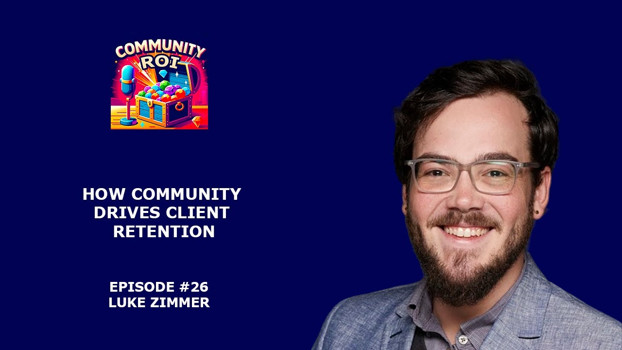 How Community Drives Client Retention | Community ROI with Luke Zimmer