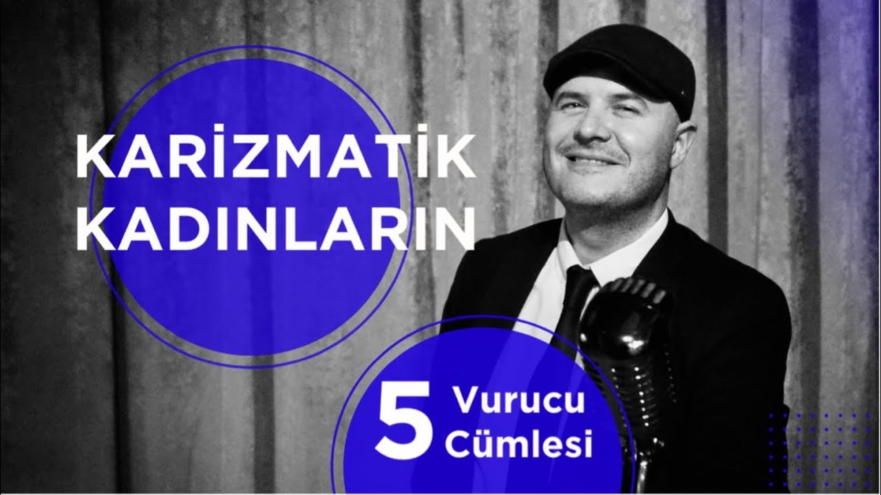 KARİZMATİK KADINLARIN BEŞ VURUCU CÜMLESİNİ İLİŞKİ KOÇU ADİL YILDIRIM AÇIKLIYOR