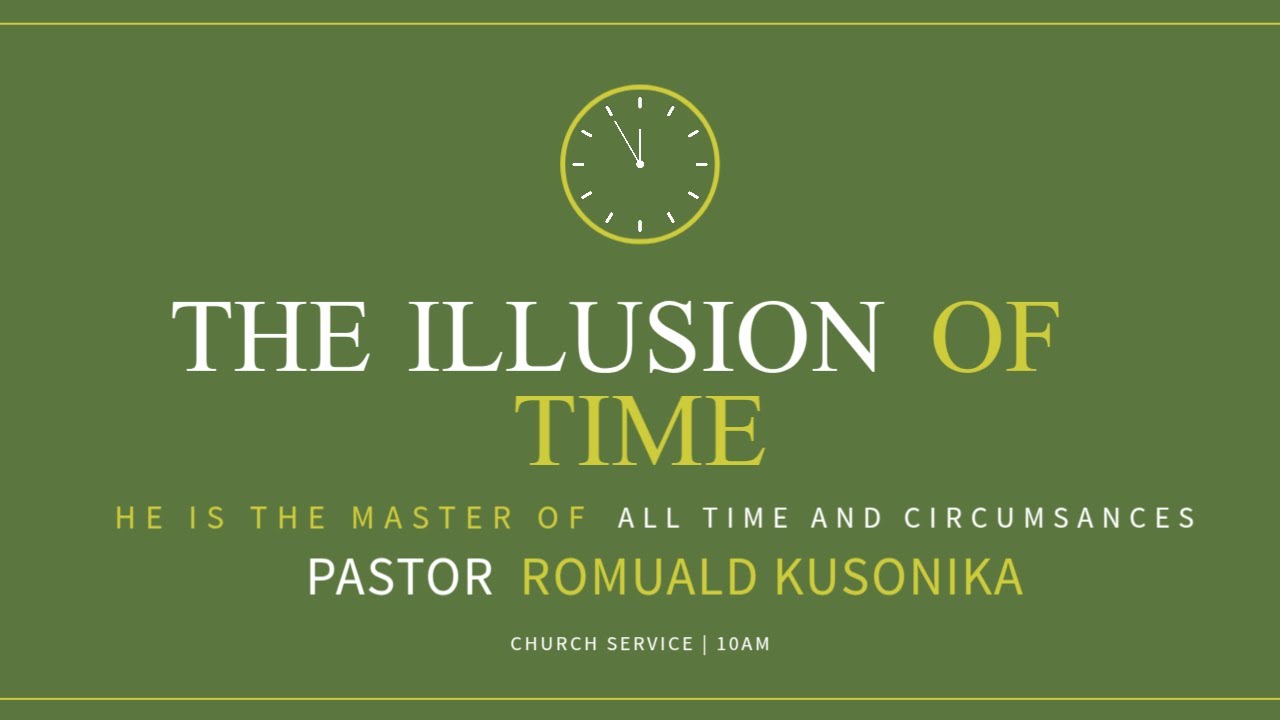 THE ILLUSION OF TIME | He Is The Master of Time and Circumstances | Pst Romuald Kusonika