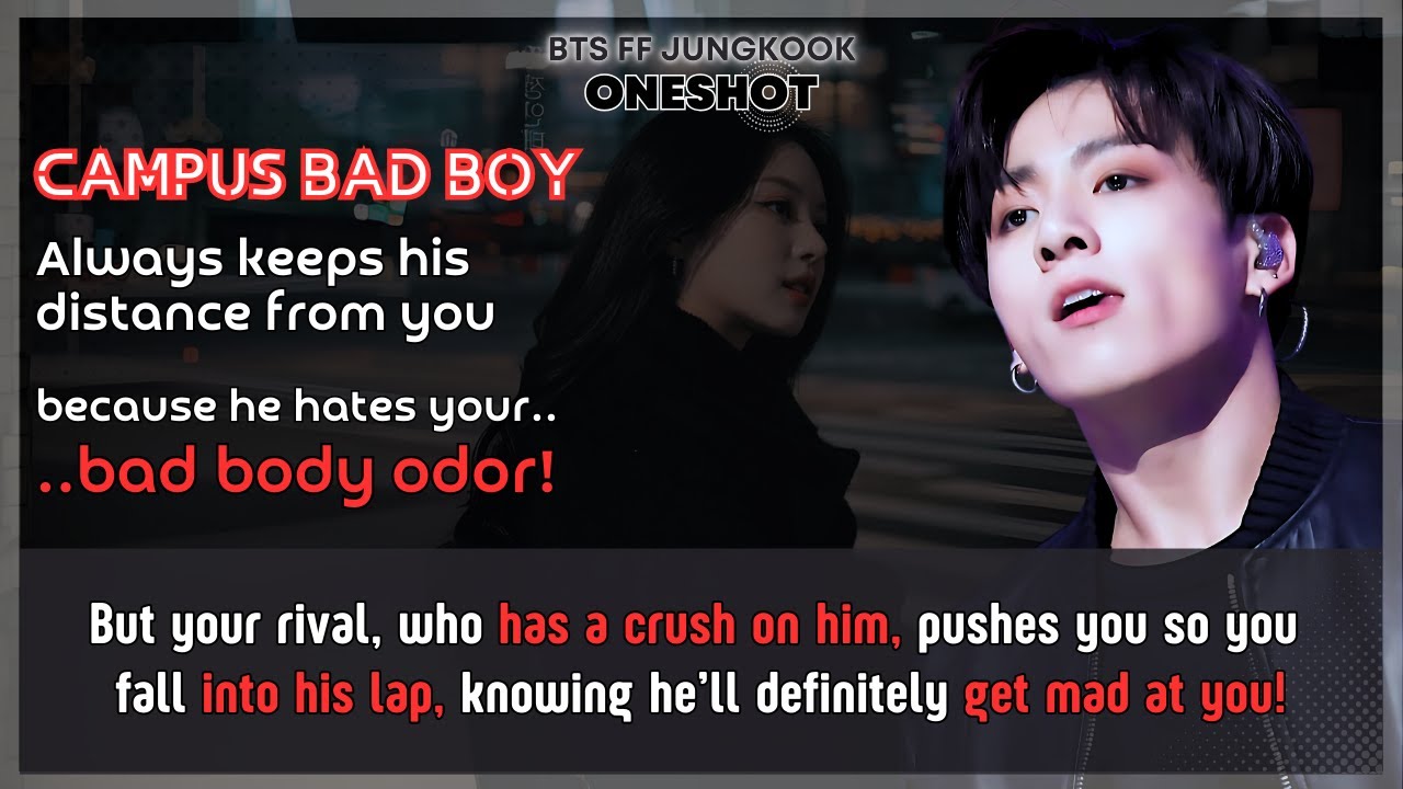 Jungkook FF Campus badboy always keeps his distance because he hates Ur bad body odor BTS FF Oneshot