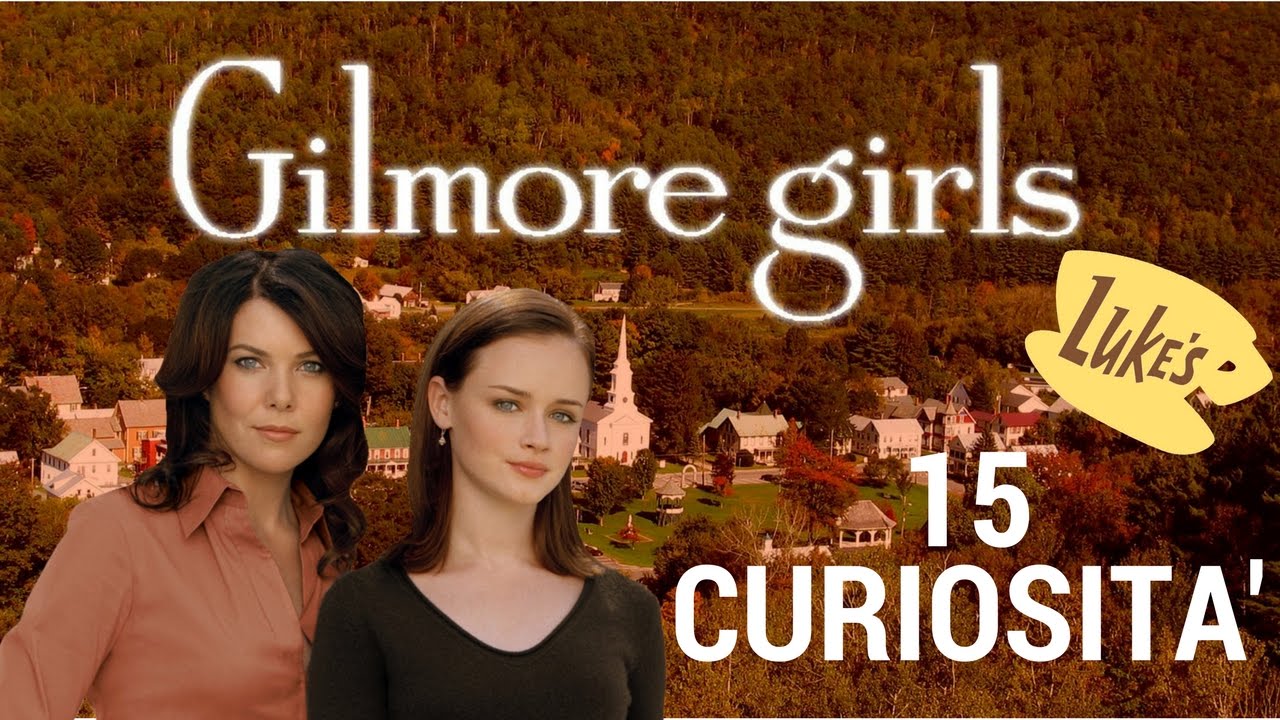 15 CURIOSITÀ SU UNA MAMMA PER AMICA | GILMORE GIRLS
