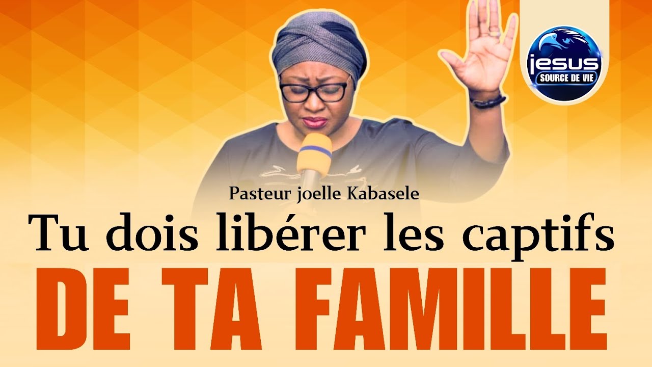 Pasteur joelle Kabasele | Tu dois libérer les captifs de ta famille
