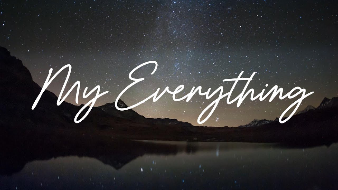 My Everything (Lyric - Put on your headphones)