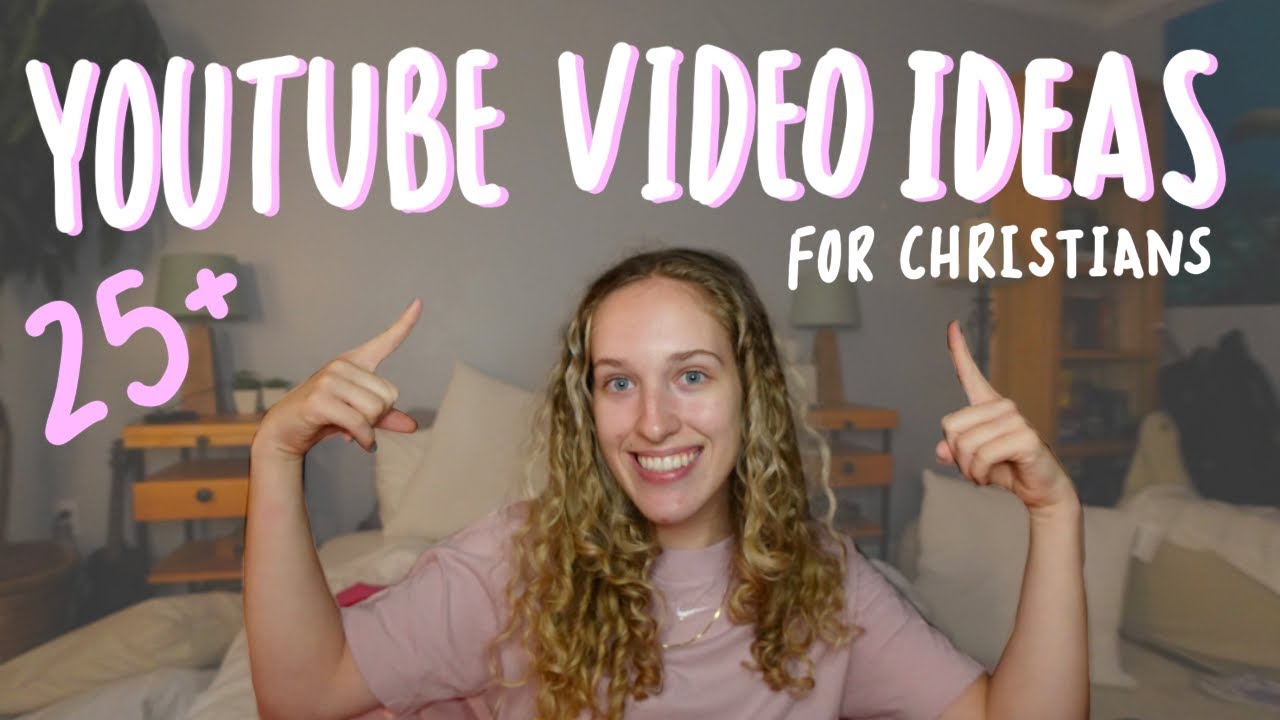YouTube Video Ideas | 25 *Christian* video ideas