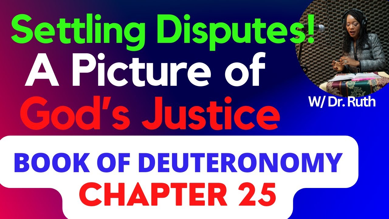 God’s Justice in Resolving Disputes: Deuteronomy Chapter 25 Explained, Dr. Ruth Tanyi