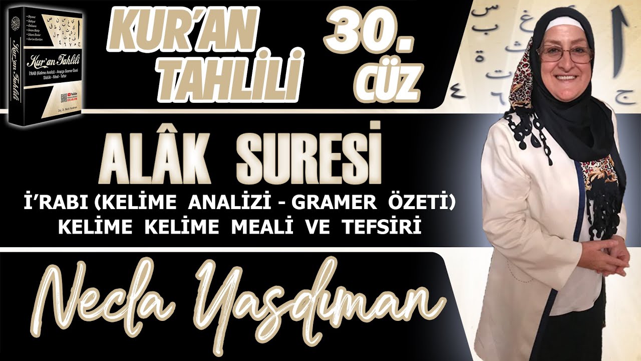 ALÂK SÛRESİ Kelime Meali, İ'râbı ve Tefsiri Necla Yasdıman - Kur'an Tahlili 30. Cüz