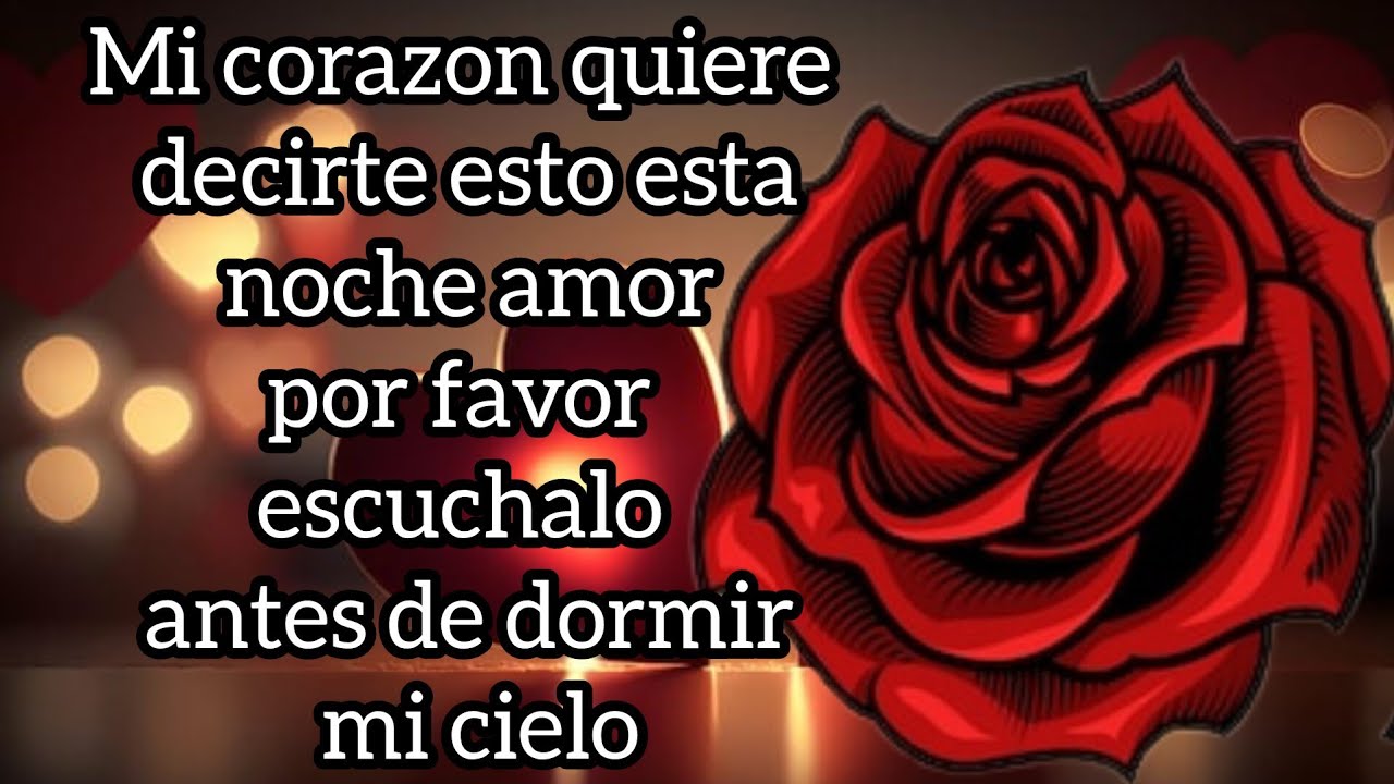 Mi corazon quiere decirte esto esta noche amor por favor escuchalo antes de dormir mi cielo