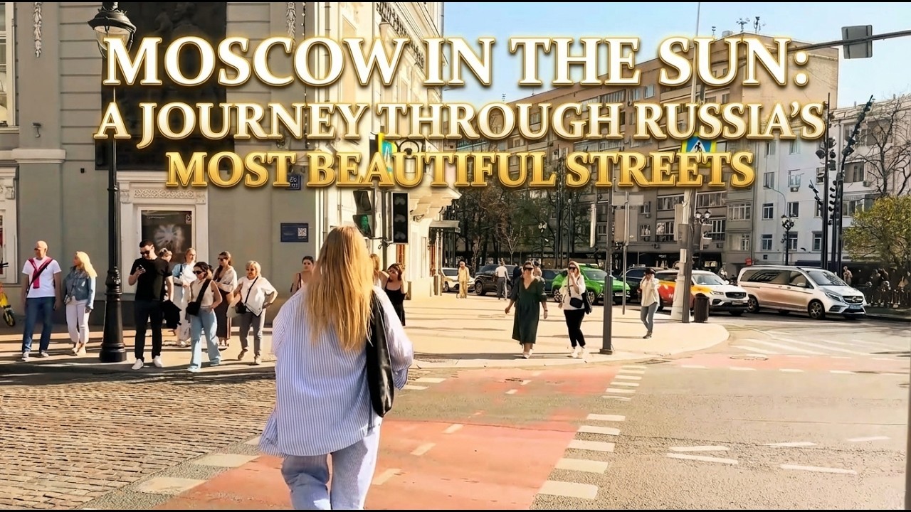 Moscow in the Sun: A Journey Through Russia’s Most Beautiful Streets