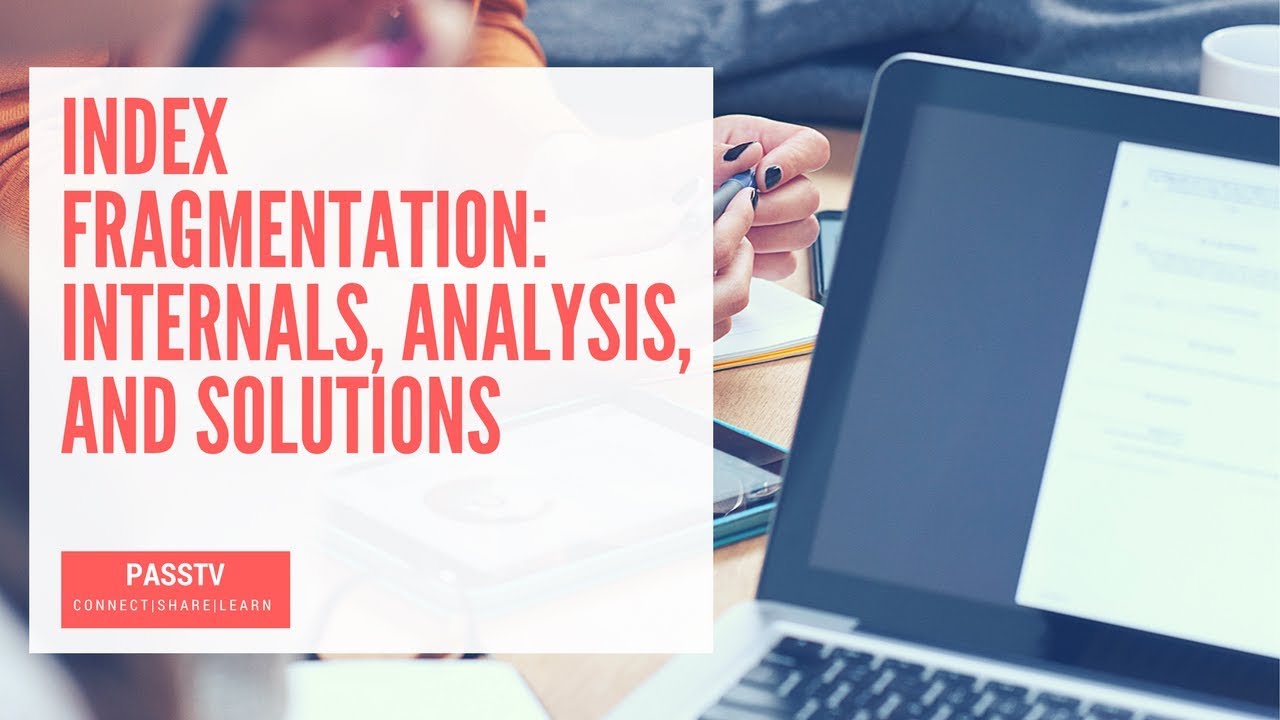 Index Fragmentation: Internals, Analysis, and Solutions