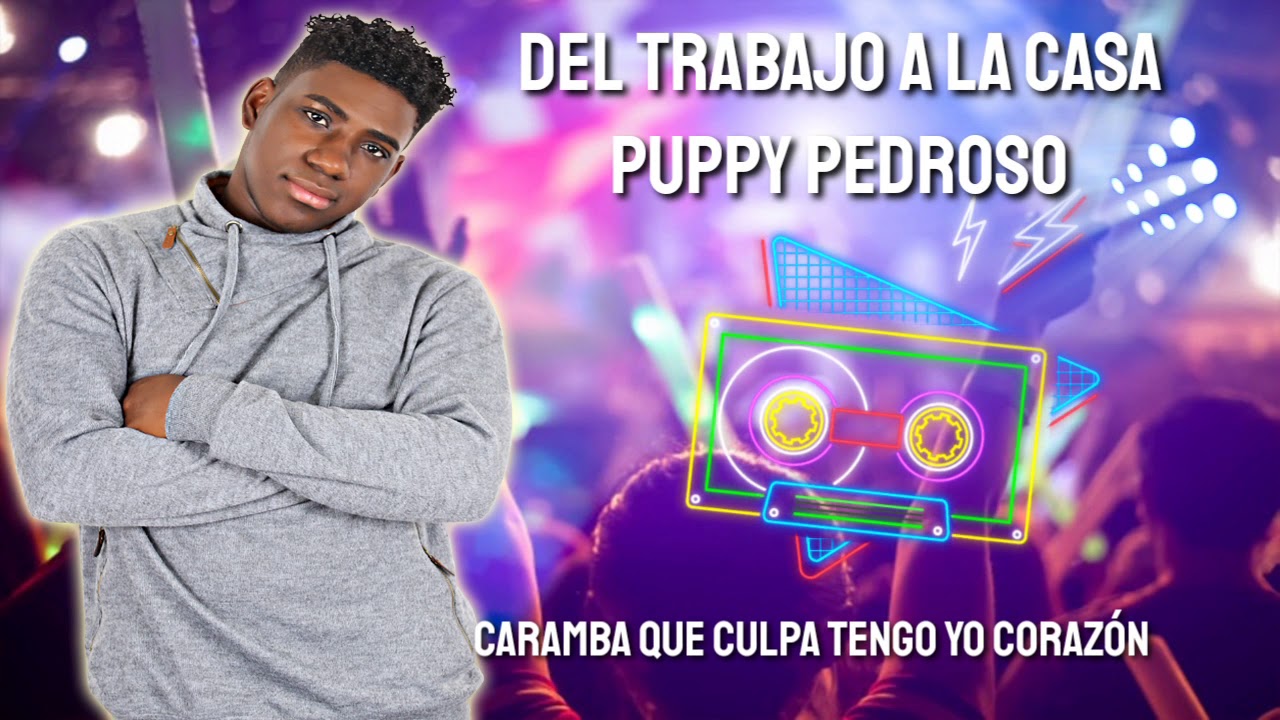 Del Trabajo A La Casa - Puppy Pedroso (Letra) - DJ Lexx (EL Maestro De Las Mezclas)