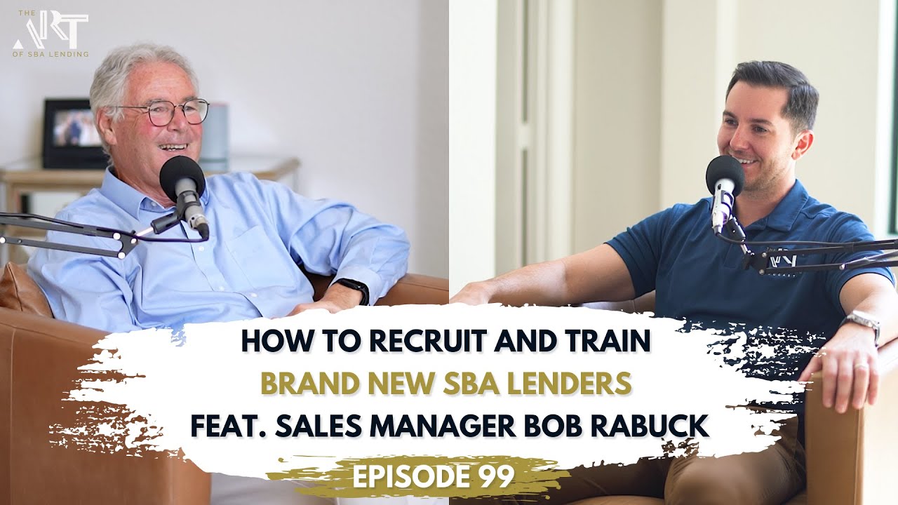 How to Recruit and Train Brand New SBA Lenders feat. Sales Manager Bob Rabuck | Ep. #99