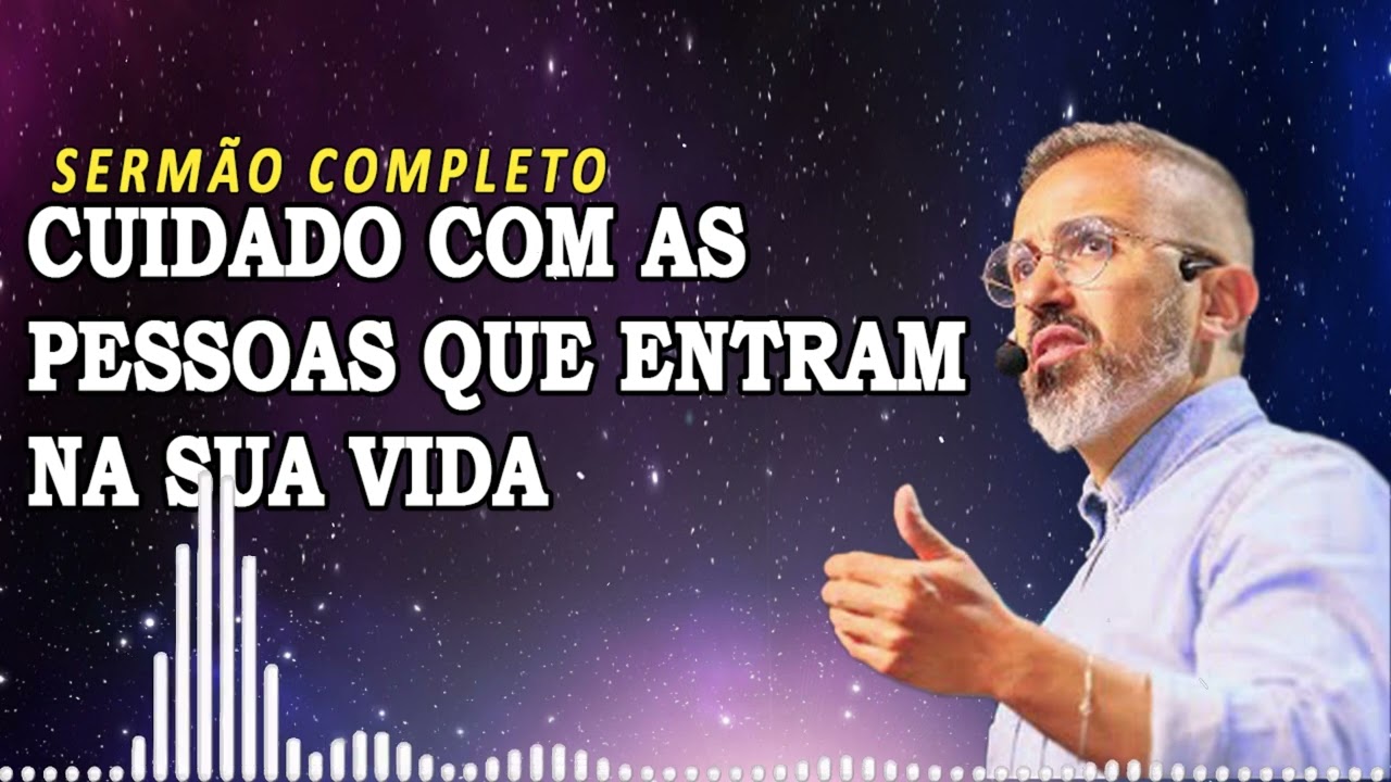 CUIDADO COM AS PESSOAS QUE ENTRAM NA SUA VIDA | Diego Menin Sermões